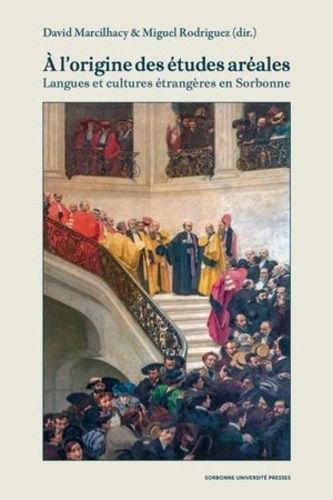 A L'origine Des Études Aréales - Langues Et Cultures Étrangères En Sorbonne