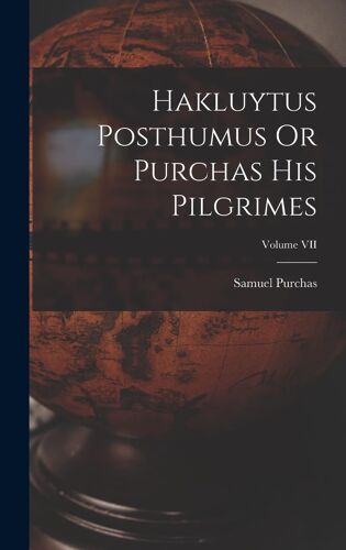 Hakluytus Posthumus Or Purchas His Pilgrimes; Volume Vii