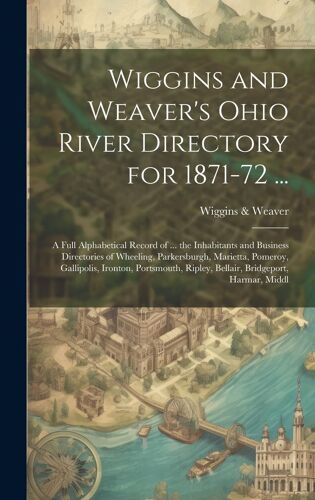 Wiggins And Weaver's Ohio River Directory For 1871-72 ...