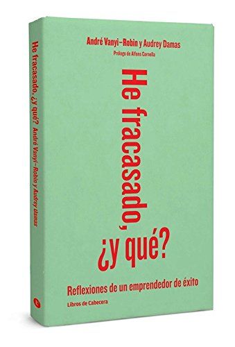 He Fracasado, ¿Y Qué? : Reflexiones De Un Emprendedor De Éxito