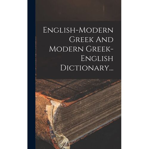 English-Modern Greek And Modern Greek-English Dictionary...