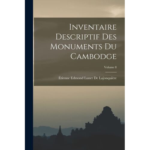 Inventaire Descriptif Des Monuments Du Cambodge; Volume 8