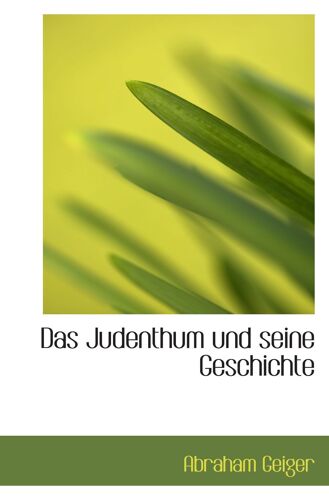 Das Judenthum Und Seine Geschichte