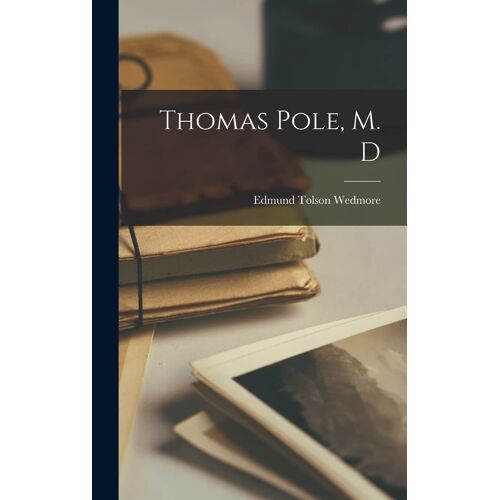 Thomas Pole, M. D