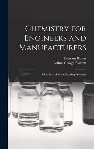 Chemistry For Engineers And Manufacturers: Chemistry Of Manufacturing Processes