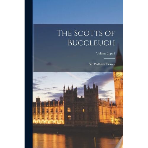 The Scotts Of Buccleuch; Volume 2, Pt.1