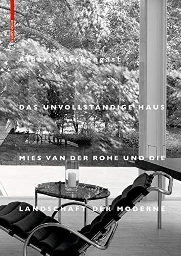 Das Unvollstandige Haus : Mies Van Der Rohe Und Die Landschaft