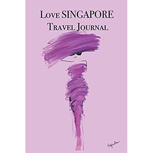 Love Singapore Travel Journal: Stylishly Illustrated Little Notebook To Accompany You On Your Journey Throughout This Diverse And Beautiful Country.
