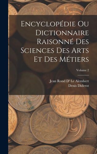 Encyclopédie Ou Dictionnaire Raisonné Des Sciences Des Arts Et Des Métiers; Volume 2