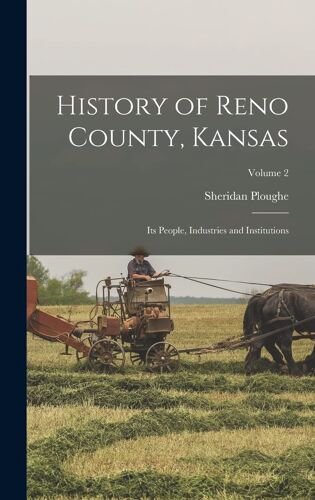 History Of Reno County, Kansas; Its People, Industries And Institutions; Volume 2