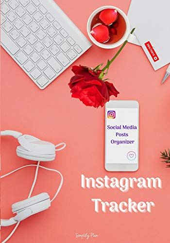 Instagram Tracker - Social Media Posts Organizer: Instagram Influencers Journal, My Instagram Success Planner, A Workbook To Grow Your Creative Passio