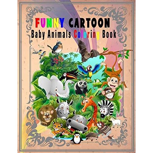 Funny Cartoon Baby Animals Coloring Book: Super Cute Animals Coloring Pages For Kids, Boys With All Age, Crocodile And Friends Nice Elephant And Much More