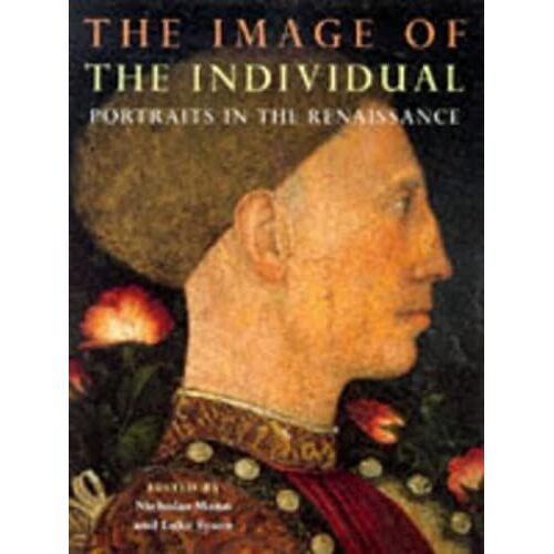 The Image Of The Individual: Portraits In The Renaissance