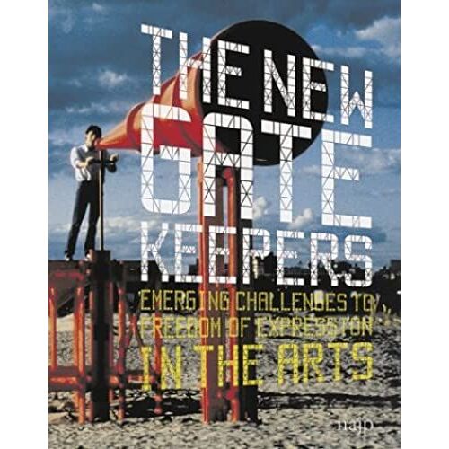 The New Gatekeepers: Emerging Challenges To Free Expression In The Arts