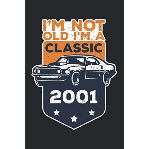I'm Not Old I'm A Classic Journal Notebook 19th: Funny Car Graphic Gift Birthday 2001