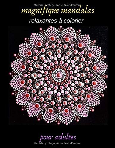 Magnifique Mandalas Relaxantes À Colorier Pour Adultes: Dessins De Fleurs, Mandala Adulte, Jeux Couleur, Livre À Colorier, 50 Mandalas Anti- Stress Et Relaxant, Coloriage Passions Et Bien- Être, Art N