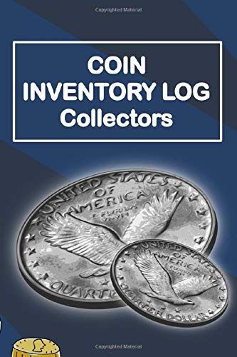 Coin Collectors Inventory Log: Log Book For Cataloging Collections - Easy To Use Log For Coin Collection Notebook Diary For Coins And Supplies Collection