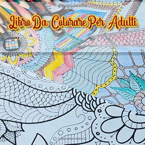 Libro Da Colorare Per Adulti: Libro Da Colorare Per Adulti Con Effetto Antistress | 39 Motivi Creativi E Stampati Su Un Lato Per Grandi E Piccini | Dimensioni Pratiche: 21,59 Cm X 21,59 Cm