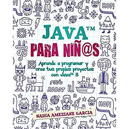 Java Para Niñ@S: Aprende A Programar Y Crea Tus Propios Proyectos Con Java 8. (Little Coders)