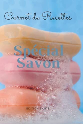 Carnet De Recette Spécial Savon: Carnet De Recettes Spécial Savons Au Naturel | Diy Pour Vos Produits Naturels, Créer Ses Savons Bio Et Faits Maison ... | Idée Cadeau Pour Femme Noel Anniversaire