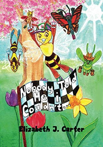 Nobody Told Me I Couldn't...: A Bug Racing Adventure In Winners Park About An Unlikely Hero, Unlikely Friendship, And Overcoming Obstacles.