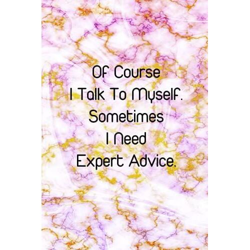 Of Course I Talk To Myself. Sometimes I Need Expert Advice.: Funny Notebooks For Coworkers( Lined Notebook) -120 Pages Size 6x9 Inches.