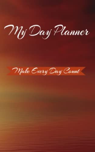 My Day Planner: A Day Planner For Tracking Goals, Day Planner For Logging Daily Activities