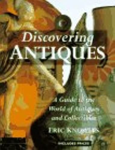 Discovering Antiques: A Guide To The World Of Antiques And Collectibles