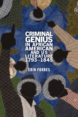 Criminal Genius In African American And Us Literature, 1793-1845