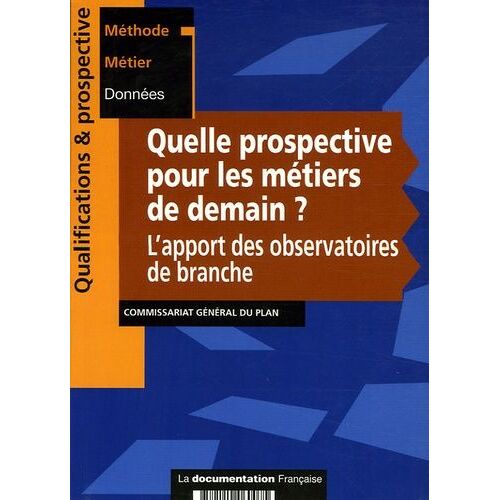 Quelle Prospective Pour Les Métiers De Demain? L'apport Des Observatoires De Branche