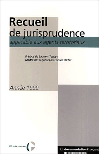 Recueil De Jurisprudence Applicable Aux Agents Territoriaux - Annee 1999