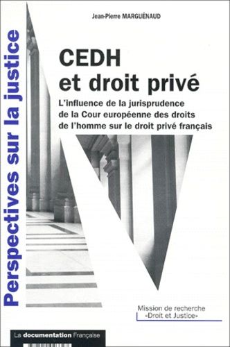 Cedh Et Droit Prive - L'influence De La Jurisprudence De La Cour Europeenne Des Droits De L'homme Sur Le Droit Prive Francais