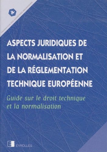 Aspects Juridiques De Normalisation Et De La Reglementation Technique Europeenne - Guide Sur Le Droit Technique Et La Normalisation