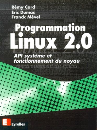 Programmation Linux 2.0. Api Systeme Et Fonctionnement Du Noyau
