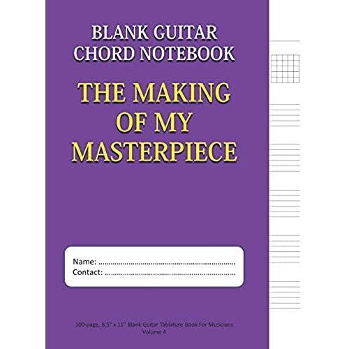 The Making Of My Masterpiece - Blank Guitar Chord Notebook: 100-Page 8.5" X 11" Blank Guitar Tablature Book For Musicians (Volume 4) (Blank Guitar Tab Notebook)