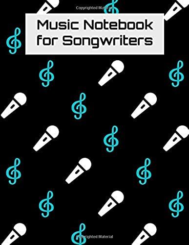 Music Notebook For Songwriters: G-Clef Sheet Music And Lyric Journal For Singers, Songwriters, And Musicians