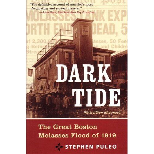 Dark Tide: The Great Boston Molasses Flood Of 1919