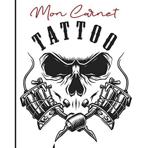 Mon Carnet Tattoo: Livre De Dessins Et Créations De Tatouages - Carnet Pour Tatoueur Amateurs Ou Professionnels - Cadeau Idéal Pour Futur Tatouage Ou Tatoueuse Tatoueur
