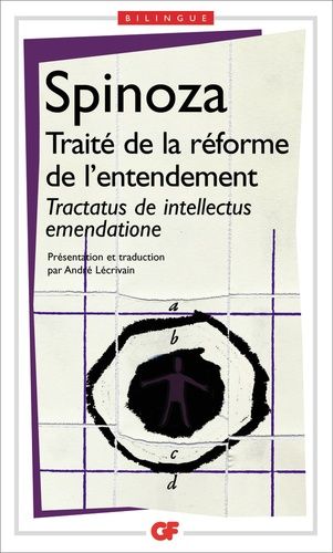 Traité De La Réforme De L'entendement :Tractatus De Intellectus Emendatione - Et De La Meilleure Voie À Suivre Pour Parvenir À La Vraie Connaissance Des Choses, Edition Bilingue