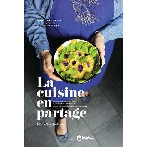 La Cuisine En Partage - 40 Recettes Issues De 27 Pays, 40 Histoires De Trasmission, 40 Ans D'actions De Handicap International