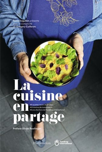 La Cuisine En Partage - 40 Recettes Issues De 27 Pays, 40 Histoires De Trasmission, 40 Ans D'actions De Handicap International