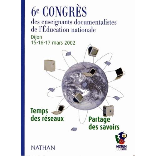 Temps Des Réseaux, Partage Des Savoirs - 6e Congrès Des Enseignants Documentalistes De L'education Nationale, Dijon 15-16-17 Mars 2012