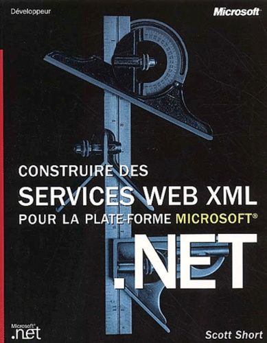 Construire Des Services Web Xml Pour La Plate-Forme Microsoft .Net