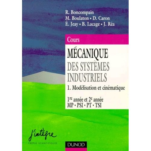 Mecanique Des Systemes Industriels Mp/Psi/Pt/Tsi 1ere Et 2eme Annee - Tome 1, Modélisation Et Cinématique