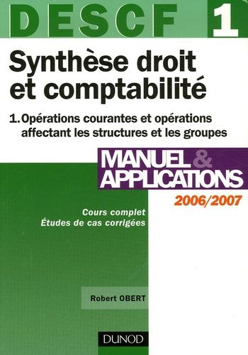 Descf 1 Synthèse Droit Et Comptabilité - Tome 1, Opérations Courantes Et Opérations Affectant Les Structures Et Les Groupes - Edition 2006-2007
