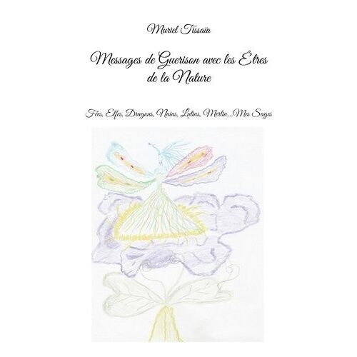 Messages De Guerison Avec Les Etres De La Nature - Fées, Elfes, Dragons, Nains, Lutins, Merlin - Mes Sages