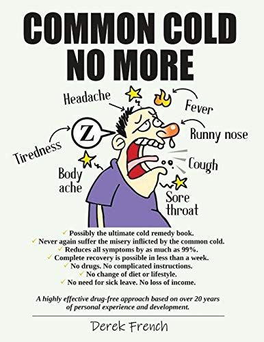 Common Cold No More: Possibly The Ultimate Cold Remedy Book.