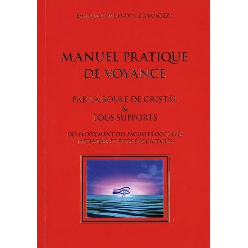 Manuel Pratique De Voyance - Par La Boule De Cristal & Tous Supports