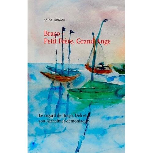 Braço - Petit Frère, Grand Ange - Le Regard De Braço, Déli Et Son Alzheimer Démoniaque