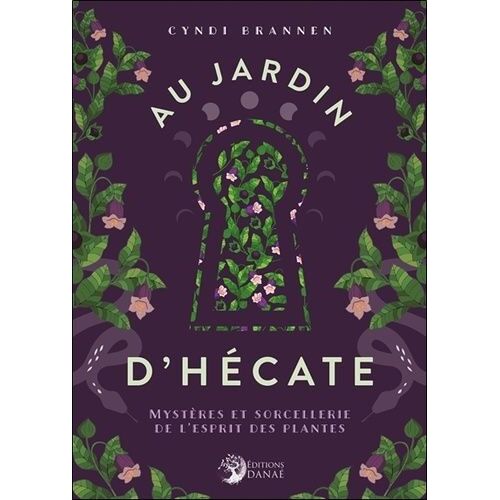 Au Jardin D'hécate - Mystères Et Sorcellerie De L'esprit Des Plantes
